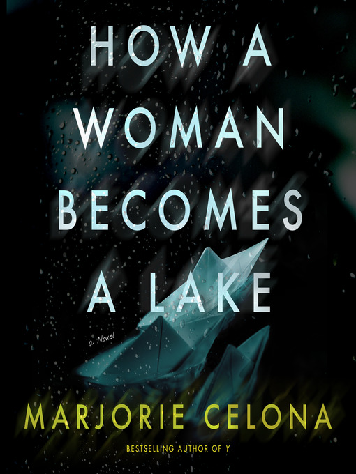 Title details for How a Woman Becomes a Lake by Marjorie Celona - Available